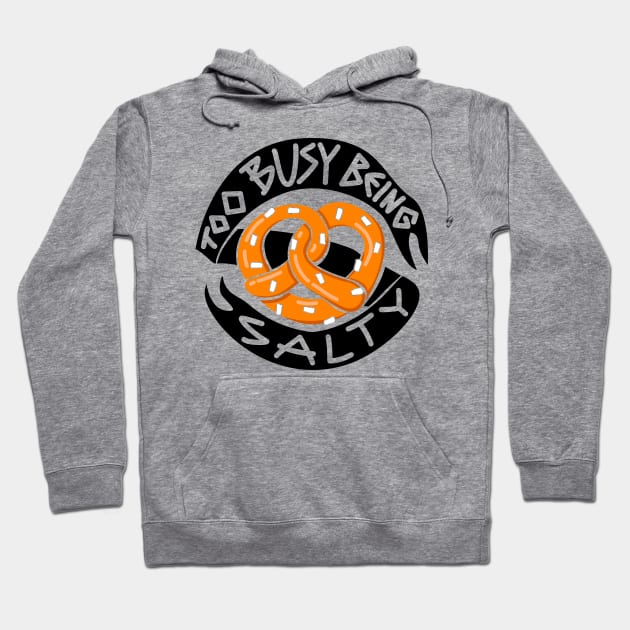 Too busy being salty Hoodie by PnJ